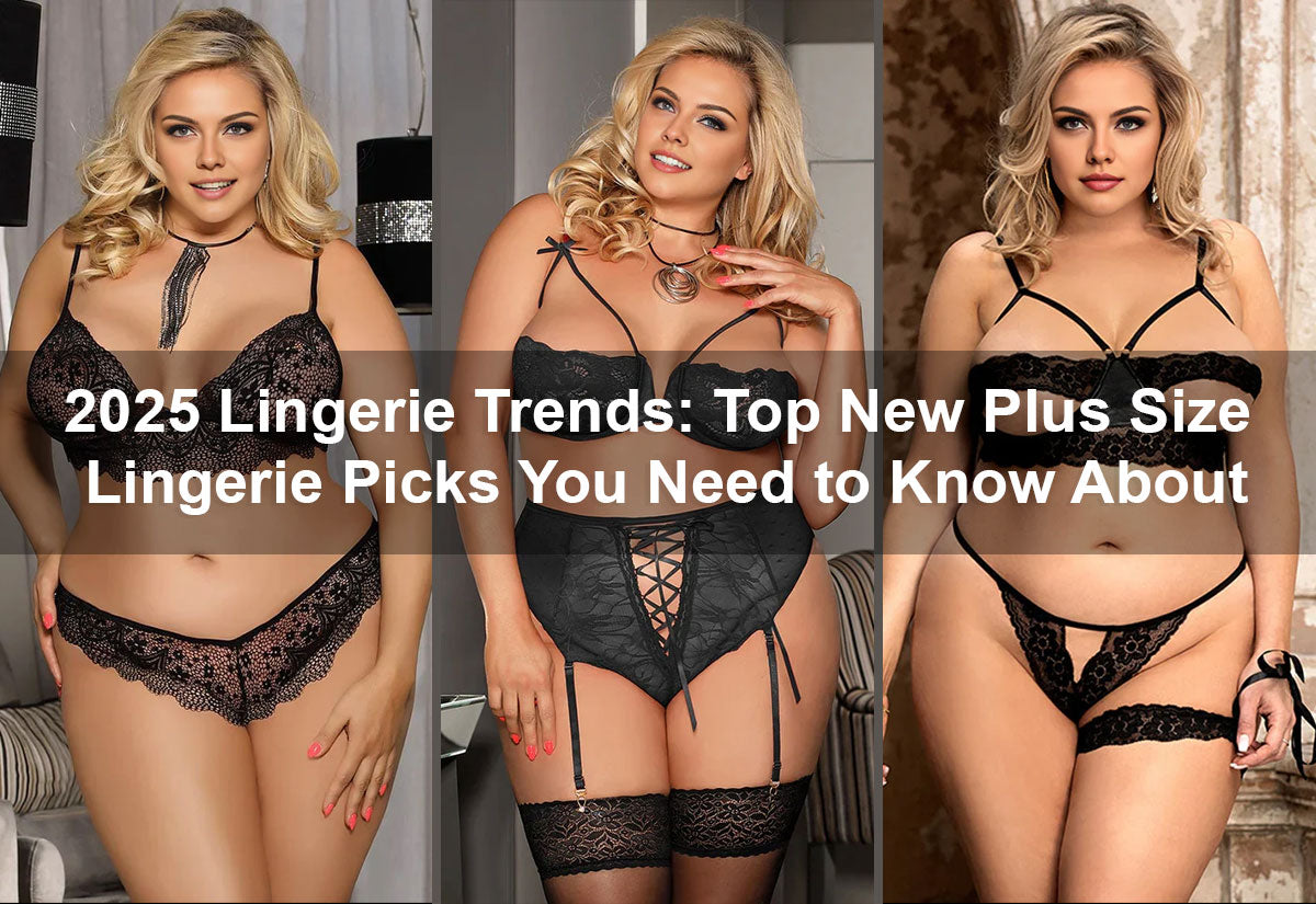 2025 Lingerie Trends: Top New Plus Size Lingerie Picks You Need to Know About