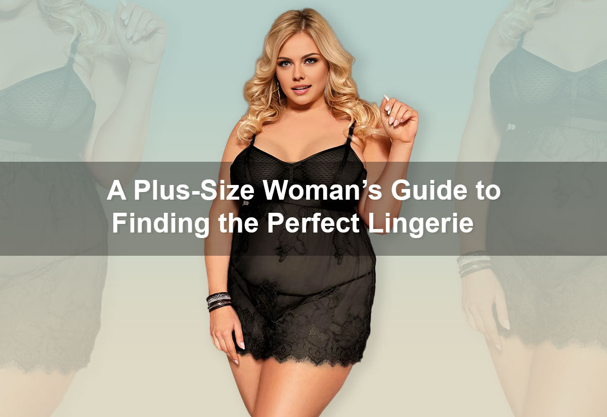 A Plus-Size Woman’s Guide to Finding the Perfect Lingerie