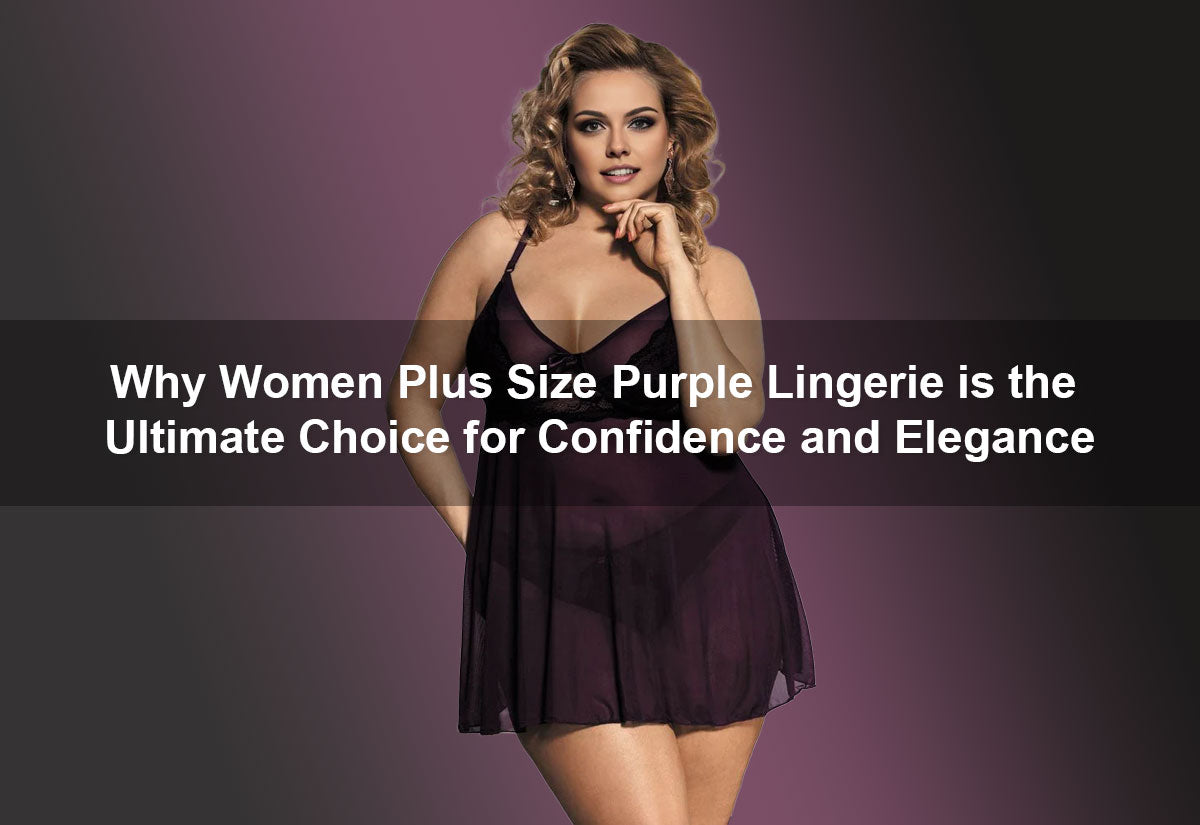 Why Women Plus Size Purple Lingerie is the Ultimate Choice for Confidence and Elegance