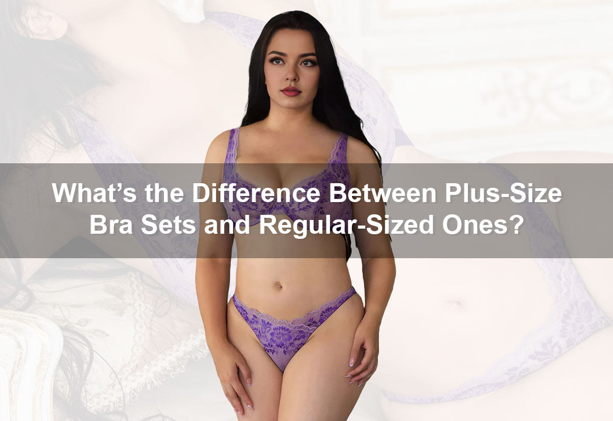 What’s the Difference Between Plus-Size Bra Sets and Regular-Sized Ones?